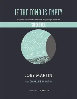 Ak je hrob prázdny Študijná príručka: Prečo vzkriesenie znamená, že všetko je možné - If the Tomb Is Empty Study Guide: Why the Resurrection Means Anything Is Possible