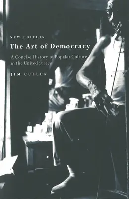 Umenie demokracie: Stručné dejiny populárnej kultúry v Spojených štátoch - The Art of Democracy: A Concise History of Popular Culture in the United States