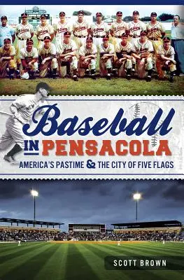 Baseball v Pensacole: americká zábava a mesto piatich vlajok - Baseball in Pensacola: America's Pastime & the City of Five Flags