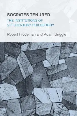 Sokrates má úväzok: Inštitúcie filozofie 21. storočia - Socrates Tenured: The Institutions of 21st-Century Philosophy