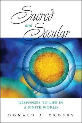 Posvätné a svetské: Odpovede na život v konečnom svete - Sacred and Secular: Responses to Life in a Finite World