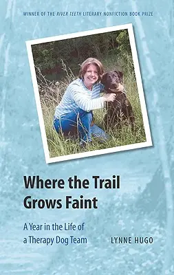 Kde chodník rastie mdlý: Rok v živote tímu terapeutických psov - Where the Trail Grows Faint: A Year in the Life of a Therapy Dog Team