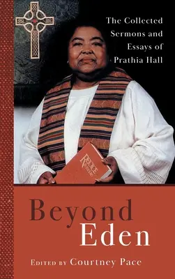 Za hranicami raja: Prathia Hallová: Zborník kázní a esejí - Beyond Eden: The Collected Sermons and Essays of Prathia Hall