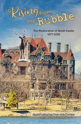 Povstanie z trosiek: Obnova hradu Boldt v rokoch 1977 - 2002 - Rising from the Rubble: The Restoration of Boldt Castle 1977-2002