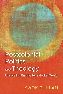 Postkoloniálna politika a teológia: Odhalenie impéria pre globálny svet - Postcolonial Politics and Theology: Unraveling Empire for a Global World