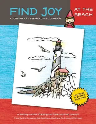 Nájsť radosť: Na pláži: Pôvodný denník na vyfarbovanie a hľadanie a nachádzanie pre mamičku a mňa - Find Joy: At the Beach: The Original Mommy-and-Me Coloring and Seek-and-Find Journal