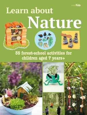 Spoznajte prírodu Kniha aktivít: Prírodoveda: 35 projektov a dobrodružstiev pre deti od 7 rokov v lesnej škole - Learn about Nature Activity Book: 35 Forest-School Projects and Adventures for Children Aged 7 Years+