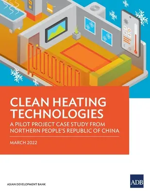 Čisté technológie vykurovania: Prípadová štúdia pilotného projektu zo severnej časti Čínskej ľudovej republiky - Clean Heating Technologies: A Pilot Project Case Study from Northern People's Republic of China