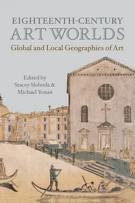 Umelecké svety osemnásteho storočia: globálne a lokálne geografie umenia - Eighteenth-Century Art Worlds: Global and Local Geographies of Art