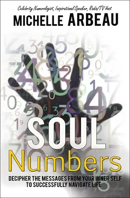 Čísla duše: Rozlúštenie správ od vášho vnútorného ja na úspešnú navigáciu životom - Soul Numbers: Decipher the Messages from Your Inner Self to Successfully Navigate Life