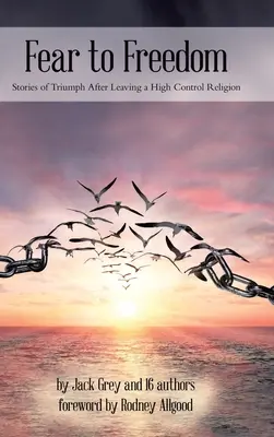 Strach na slobodu: Príbehy o triumfe po odchode z vysoko kontrolovaného náboženstva - Fear to Freedom: Stories of Triumph After Leaving a High Control Religion