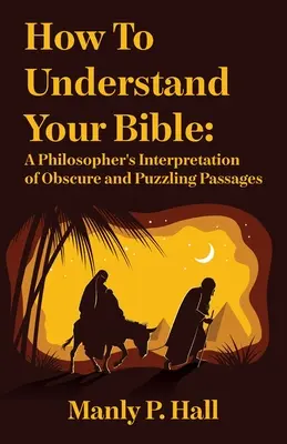 Ako porozumieť svojej Biblii: Filozofický výklad nejasných a záhadných pasáží: A Philosopher's Interpretation of Obscure and Puzzlin - How To Understand Your Bible: A Philosopher's Interpretation of Obscure and Puzzling Passages: A Philosopher's Interpretation of Obscure and Puzzlin