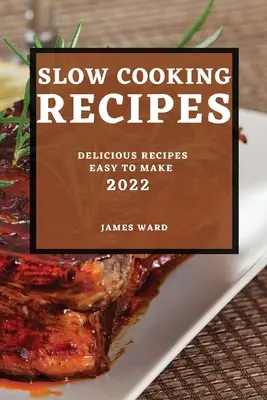 Recepty na pomalé varenie 2022: Chutné recepty, ktoré sa ľahko pripravujú - Slow Cooking Recipes 2022: Delicious Recipes Easy to Make