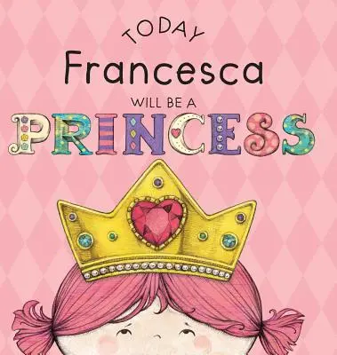 Dnes Francesca bude princeznou - Today Francesca Will Be a Princess