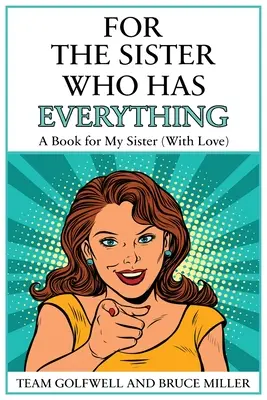 Pre sestru, ktorá má všetko: Kniha pre sestru (s láskou) - For the Sister Who Has Everything: A Book for My Sister (With Love)