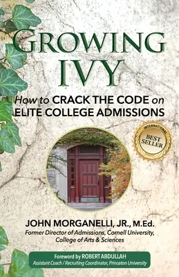 Pestovanie brečtanu: Ako rozlúsknuť kód prijímania na elitné vysoké školy - Growing Ivy: How to Crack the Code on Elite College Admissions