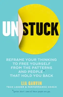 Odlepené: Preformulujte svoje myslenie, aby ste sa oslobodili od vzorcov a ľudí, ktorí vás brzdia - Unstuck: Reframe Your Thinking to Free Yourself from the Patterns and People That Hold You Back