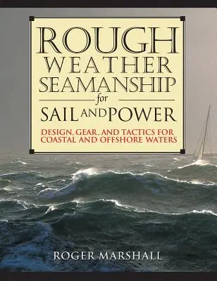 Námorníctvo v drsnom počasí pre plachetnice a motorové lode: Dizajn, výstroj a taktika pre pobrežné a príbrežné vody. - Rough Weather Seamanship for Sail and Power: Design, Gear, and Tactics for Coastal and Offshore Waters