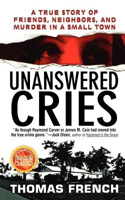 Neodpovedané výkriky: Príbeh o priateľoch, susedoch a vražde v malom mestečku - Unanswered Cries: A True Story of Friends, Neighbors, and Murder in a Small Town