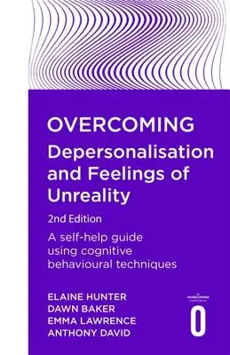 Prekonanie depersonalizácie a pocitov nereálnosti, 2. vydanie: Príručka na svojpomoc s využitím kognitívno-behaviorálnych techník, 2. vydanie - Overcoming Depersonalisation and Feelings of Unreality, 2nd Edition: A Self-Help Guide Using Cognitive Behavioural Techniques