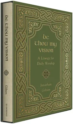 Buď mojou víziou: A Liturgia pre každodennú bohoslužbu - Be Thou My Vision: A Liturgy for Daily Worship