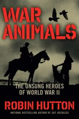Vojnové zvieratá: Hrdinovia druhej svetovej vojny: Neopozeraní hrdinovia druhej svetovej vojny - War Animals: The Unsung Heroes of World War II