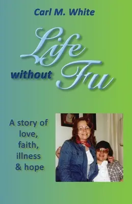 Život bez Fu: Príbeh o láske, viere, chorobe a nádeji - Life Without Fu: A Story of Love, Faith, Illness & Hope