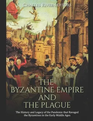 Byzantská ríša a mor: História a odkaz pandémie, ktorá sužovala Byzantskú ríšu v ranom stredoveku - The Byzantine Empire and the Plague: The History and Legacy of the Pandemic that Ravaged the Byzantines in the Early Middle Ages