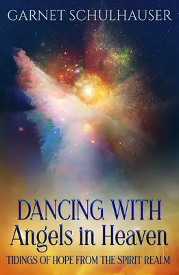 Tanec s anjelmi v nebi: Zvesť nádeje z ríše duchov - Dancing with Angels in Heaven: Tidings of Hope from the Spirit Realm