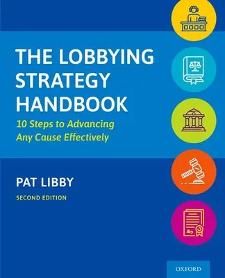 Príručka stratégie lobovania: 10 krokov k efektívnemu presadzovaniu akejkoľvek veci - The Lobbying Strategy Handbook: 10 Steps to Advancing Any Cause Effectively