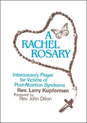 Ruženec Ráchel: Ráchel: Príhovorná modlitba za obete postabortívneho syndrómu - A Rachel Rosary: Intercessory Prayer for Victims of Post-Abortion Syndrome