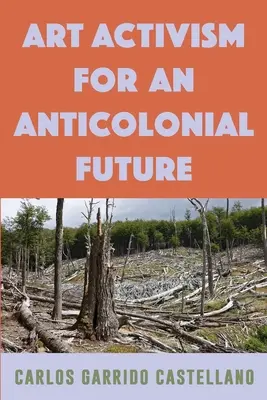 Umelecký aktivizmus pre antikoloniálnu budúcnosť - Art Activism for an Anticolonial Future