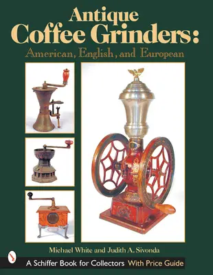 Starožitné mlynčeky na kávu: Americká, anglická a európska - Antique Coffee Grinders: American, English, and European