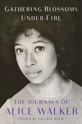 Zbieranie kvetov pod paľbou: Denníky Alice Walkerovej, 1965 - 2000 - Gathering Blossoms Under Fire: The Journals of Alice Walker, 1965-2000