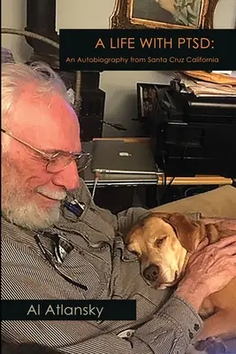 Život s posttraumatickou stresovou poruchou: Autobiografia zo Santa Cruz v Kalifornii - A Life With PTSD: An Autobiography from Santa Cruz California