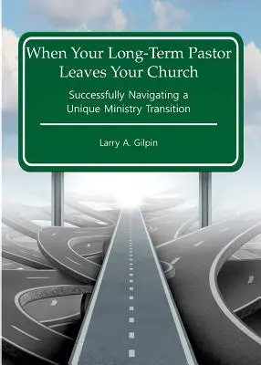 Keď váš dlhoročný pastor opustí váš zbor: Úspešné zvládnutie jedinečnej zmeny v službe - When Your Long-Term Pastor Leaves Your Church: Successfully Navigating a Unique Ministry Transition