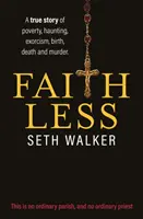 Bez viery: Skutočný príbeh o chudobe, strašení, exorcizme, narodení, smrti a vražde - Faithless: A True Story of Poverty, Haunting, Exorcism, Birth, Death and Murder