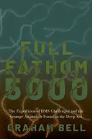 Full Fathom 5000: Expedícia HMS Challenger a podivné zvieratá, ktoré našla v hlbokom mori - Full Fathom 5000: The Expedition of the HMS Challenger and the Strange Animals It Found in the Deep Sea
