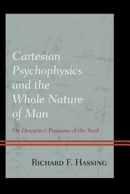 Karteziánska psychofyzika a celá podstata človeka: O Descartových vášňach duše - Cartesian Psychophysics and the Whole Nature of Man: On Descartes's Passions of the Soul