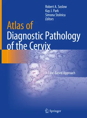 Atlas diagnostickej patológie krčka maternice: Prístup založený na konkrétnych prípadoch - Atlas of Diagnostic Pathology of the Cervix: A Case-Based Approach
