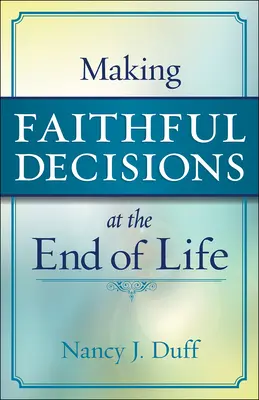 Verné rozhodovanie na konci života - Making Faithful Decisions at the End of Life