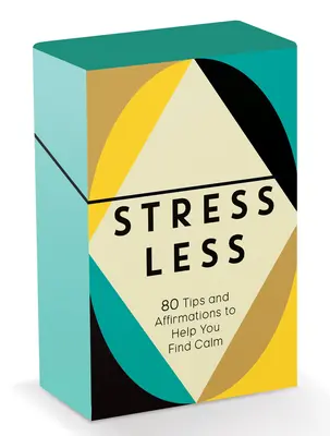 Menej stresu: 80 tipov a afirmácií, ktoré vám pomôžu nájsť pokoj - Stress Less: 80 Tips and Affirmations to Help You Find Calm