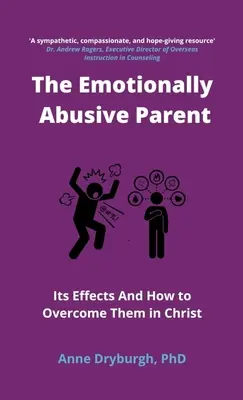 Citovo zneužívajúci rodič: Jeho dôsledky a ako ich prekonať v Kristovi - The Emotionally Abusive Parent: Its Effects and How to Overcome Them in Christ