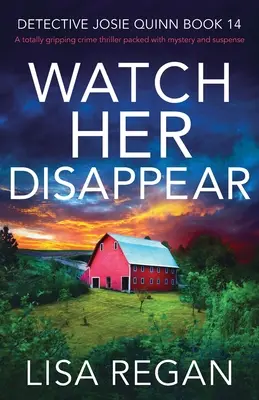 Sleduj, ako zmizne: úplne strhujúci kriminálny thriller plný tajomstva a napätia - Watch Her Disappear: A totally gripping crime thriller packed with mystery and suspense