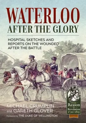 Waterloo za slávou: V dvoch častiach: Nemocničné náčrty a správy o ranených po bitke - Waterloo After the Glory: Hospital Sketches and Reports on the Wounded After the Battle