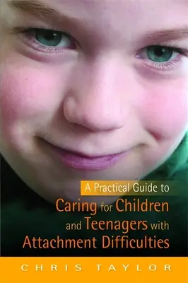 Praktický sprievodca starostlivosťou o deti a dospievajúcich s problémami s pripútaním - Practical Guide to Caring for Children and Teenagers with Attachment Difficulties