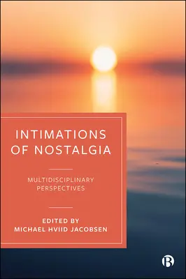Intimations of Nostalgia: Multidisciplinárne skúmanie trvalej emócie - Intimations of Nostalgia: Multidisciplinary Explorations of an Enduring Emotion