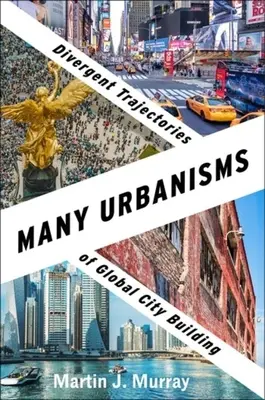 Mnoho urbanizmov: Divergentné trajektórie budovania globálnych miest - Many Urbanisms: Divergent Trajectories of Global City Building