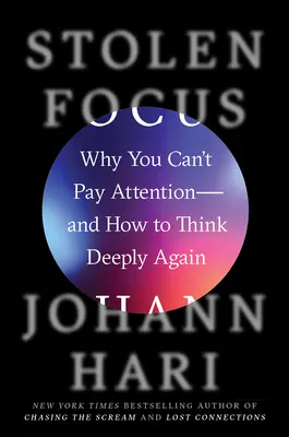 Ukradnuté zameranie: Prečo nedokážete venovať pozornosť - a ako opäť hlboko premýšľať - Stolen Focus: Why You Can't Pay Attention--And How to Think Deeply Again