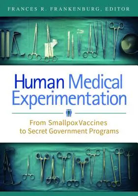 Lekárske experimenty na ľuďoch: Od vakcín proti kiahňam po tajné vládne programy - Human Medical Experimentation: From Smallpox Vaccines to Secret Government Programs